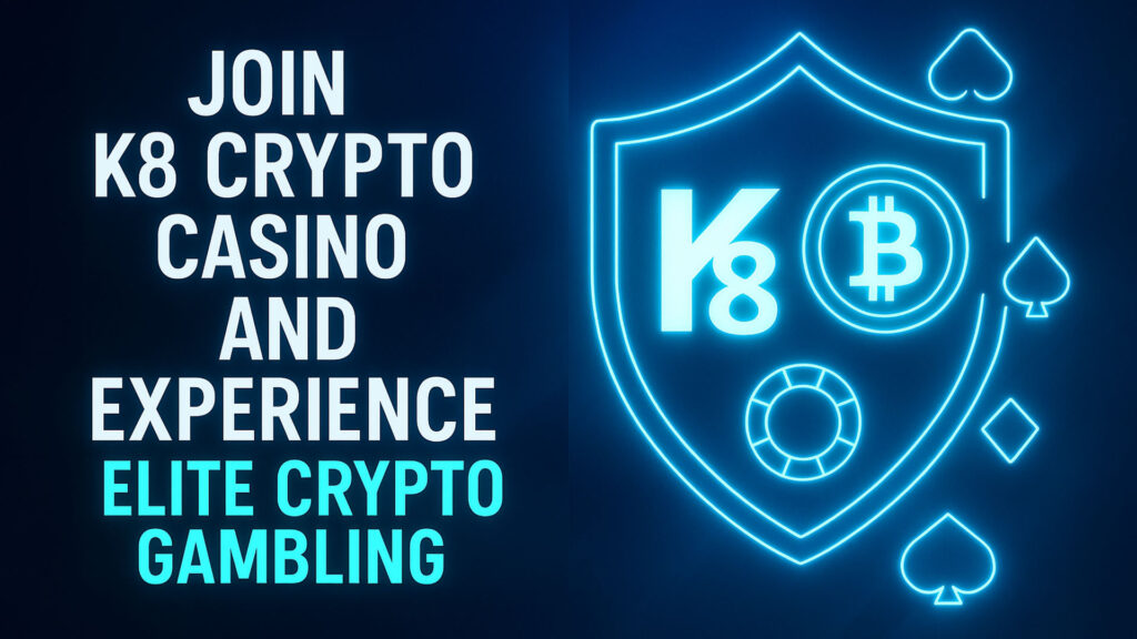Join K8 Crypto Casino and Experience Elite Crypto Gambling