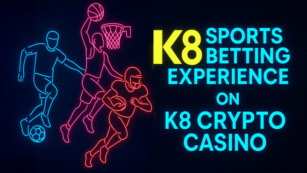 Sports Betting Experience on K8 Crypto Casino